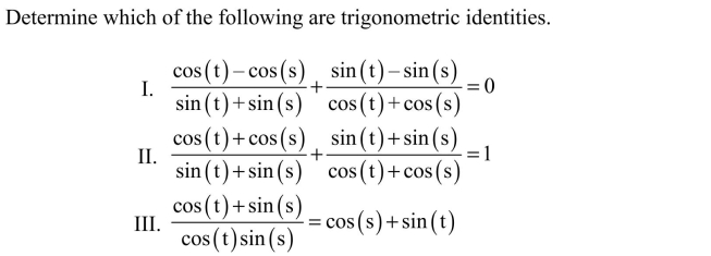 <strong> </strong> A) I is the only identity. B) I, II, and III are identities. C) II is the only identity. D) II and II are the only identities. E) I and II are the only identities.