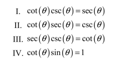 <strong>Determine which of the following are trigonometric identities. </strong> A) II and IV are the only identities. B) II is the only identity. C) III is the only identity. D) I, III, and IV are the only identities. E) I is the only identity.