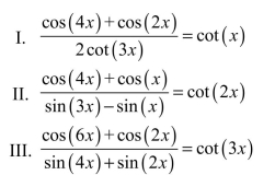 <strong>Determine which of the following are trigonometric identities. 6 </strong> A) III is the only identity. B) I, II, and III are identities. C) I is the only identity. D) None are identities. E) II is the only identity.