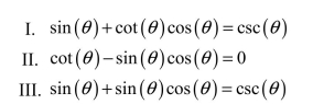 <strong>Determine which of the following are trigonometric identities. </strong> A) I is the only identity. B) I and II are the only identities. C) III is the only identity. D) I, II, and III are identities. E) II is the only identity.