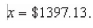 <strong>Suppose the term of a mortgage t (in years) can be approximated by where x is the monthly payment in dollars.Find The instantaneous rate of change of t with respect to x when Round your answer to four Decimal places.</strong> A)0.0044 B)-0.1619 C)0.0619 D)-0.0619 E)-0.0044