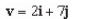 <strong>Find the vector v whose initial and terminal points are given below. (5,5), (7,2)</strong> A) B) C) D) E)