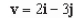 <strong>Find the vector v whose initial and terminal points are given below. (5,5), (7,2)</strong> A) B) C) D) E)