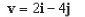 <strong>Find the vector v whose initial and terminal points are given below. (5,5), (7,2)</strong> A) B) C) D) E)