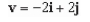 <strong>Find the vector v whose initial and terminal points are given below. (5,5), (7,2)</strong> A) B) C) D) E)