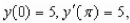 Find the particular solution of the linear differential equation that satisfies the boundary conditions if possible.