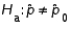 A two-tailed hypothesis test of the population proportion takes the form vs. .
