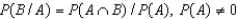 The conditional probability of event B, given that event A has occurred is defined by: .
