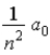 <strong>In terms of a<sub>0</sub>, where a<sub>0</sub> = 0.0529 nm, the radii of the allowed orbits in the Bohr model of the hydrogen atom are given by r<sub>n</sub> =</strong> A) . B) . C) . D) na<sub>0</sub>. E) n<sup>2</sup>a<sub>0</sub>.