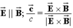<strong>In an electromagnetic wave, 1) how are the electric and magnetic field directions related and 2) how is the direction of travel determined from their directions? ( is the velocity of the light wave.)</strong> A) . B) . C) . D) . E) .