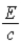 <strong>The magnetic field amplitude in an electromagnetic wave in vacuum is related to the electric field amplitude by B =</strong> A) . B) . C) E. D) . E) cE.