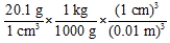 <strong>Which of the following correctly shows how to convert a density of 20.1 g cm<sup>−</sup><sup>3</sup> to units of kg m<sup>−</sup><sup>3</sup>?</strong> A) B) C) D) E)