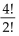 <strong>Evaluate the factorial expression. </strong> A)12 B) C) D)4