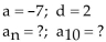 Find the nth term and the indicated term of the arithmetic sequence whose initial term, a, and common difference, d, are given. -