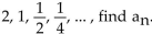 Solve. -For the geometric sequence  