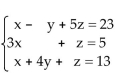 <strong>Verify that the values of the variables listed are solutions of the system of equations. x = 0, y = 2, z = 5</strong> A)solution B)not a solution