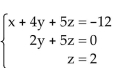 <strong>Solve the system of equations. </strong> A)x = -2, y = -5, z = 2; (-2, -5, 2) B)x = -2, y = 2, z = -5; (-2, 2, -5) C)x = 2, y = -5, z = -2; (2, -5, -2) D)inconsistent