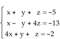 <strong>Solve the system of equations. </strong> A)x = 1, y = -2, z = -4; (1, -2, -4) B)x = -4, y = 1, z = -2; (-4, 1, -2) C)x = -4, y = -2, z = 1; (-4, -2, 1) D)inconsistent