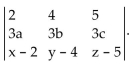 Solve the problem. -Given that find the value of the determinant