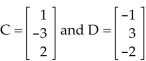 Use the given matrices to compute the given expression. -Let C   Find C - 4D.