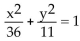 <strong>Find an equation for the ellipse described. Center at (0, 0); focus at (5, 0); vertex at (6, 0)</strong> A) B) C) D)