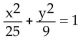 <strong>Find an equation for the ellipse described. Center at (0, 0); focus at (-4, 0); vertex at (5, 0)</strong> A) B) C) D)