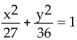 <strong>Find an equation for the ellipse described. Center at (0, 0); focus at (0, 3); vertex at (0, -6)</strong> A) B) C) D)