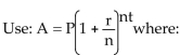 Solve the problem. -Find the amount in a savings account at the end of 8 years if the amount originally deposited is $1,000 andthe interest rate is 7% compounded quarterly. A = final amountP = $1,000 (the initial deposit)r = 7% = 0.07 (the annual rate of interest)n = 4 (the number of times interest is compounded each year)t = 8 (the duration of the deposit in years)