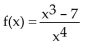 <strong>State whether the function is a polynomial function or not. If it is, give its degree. If it is not, tell why not. </strong> A)No; it is a ratio of polynomials B)Yes; degree 3 C)Yes; degree 4 D)Yes; degree -4