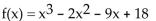 <strong>Form a polynomial whose zeros and degree are given. Use a leading coefficient of 1. Zeros: -3, -2, 3; degree 3</strong> A) B) C) D)