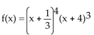 <strong>For the polynomial, list each real zero and its multiplicity. Determine whether the graph crosses or touches the x-axis at each x -intercept. </strong> A) multiplicity 4, touches x-axis; -4, multiplicity 3, crosses x-axis B) multiplicity 4, crosses x-axis; -4, multiplicity 3, touches x-axis C) ultiplicity 4, touches x-axis; 4, multiplicity 3, crosses x-axis D) multiplicity 4, crosses x-axis; 4, multiplicity 3, touches x-axis