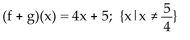 <strong>For the given functions f and g, find the requested function and state its domain. f(x)= 2 - 3x; g(x)= -7x + 3Find f + g.</strong> A)(f + g)(x)= -10x + 5; all real numbers B) C)(f + g)(x)= -5x; all real numbers D)