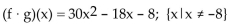 <strong>For the given functions f and g, find the requested function and state its domain. f(x)= 6x - 4; g(x)= 5x + 2Find f ∙ g.</strong> A) all real numbers B) C) all real numbers D)