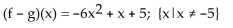 <strong>For the given functions f and g, find the requested function and state its domain. f(x)= x + 5; g(x)= Find f - g.</strong> A)(f - g)(x)= all real numbers B) all real numbers C) D) all real numbers