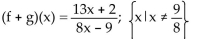 <strong>For the given functions f and g, find the requested function and state its domain. f(x)= Find f + g.</strong> A) B) C)( D)