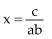 <strong>Solve the equation. The letters a, b, and c are constants. </strong> A) B)x = abc C) D)