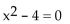 <strong>Solve the equation by factoring. </strong> A){2, -2} B){2} C){-2} D){4}