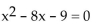 <strong>Write the word or phrase that best completes each statement or answers the question. </strong> A){-1, 9} B){-1, -9} C){1, -9} D){1, 9}