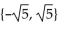<strong>Write the word or phrase that best completes each statement or answers the question. </strong> A) B){6} C){-5, 5} D){10}