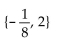 <strong>Write the word or phrase that best completes each statement or answers the question. </strong> A) B) C) D){-8, 2}