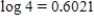 Use the facts that and to find the value of the logarithm. Round your answer to four decimal places.