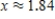 <strong>Use the method of bisection to find the root of the equation , accurate to two decimal places. </strong> A) B) C) D)