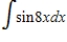 Evaluate the given integral. 