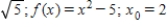 Estimate the value of the radical by using three iterations of the Newton-Raphson method with the indicated initial guess for the function. Round your answer to five decimal places, if necessary. 
