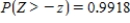 Let Z be the standard normal variable. Find the value of z if z satisfies . Round your answer to the nearest hundredth. 