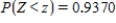 Let Z be the standard normal variable. Round your answers to the nearest hundredth, if necessary. ​ Find the value of z if z satisfies   . ​   __________ ​ Find the value of z if z satisfies   . ​   __________<div style=padding-top: 35px> 
