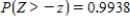 Let Z be the standard normal variable. Round your answers to the nearest tenth, if necessary. ​ Find the value of z if z satisfies   . ​   __________ ​ Find the value of z if z satisfies   . ​   __________<div style=padding-top: 35px> 
