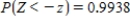Let Z be the standard normal variable. Round your answers to the nearest tenth, if necessary. ​ Find the value of z if z satisfies   . ​   __________ ​ Find the value of z if z satisfies   . ​   __________<div style=padding-top: 35px> 