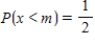 Find the median of the random variable x with the probability density function defined on the indicated interval I. The median of x is defined to be the number m such that . Observe that half of the x-values lie below m and the other half lie above m. __________