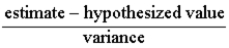 <strong>The general t statistic can be written as:</strong> A)t = B)t = C)t = D)t =